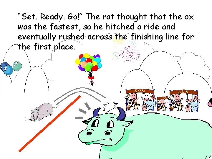 “Set. Ready. Go!” The rat thought that the ox was the fastest, so he