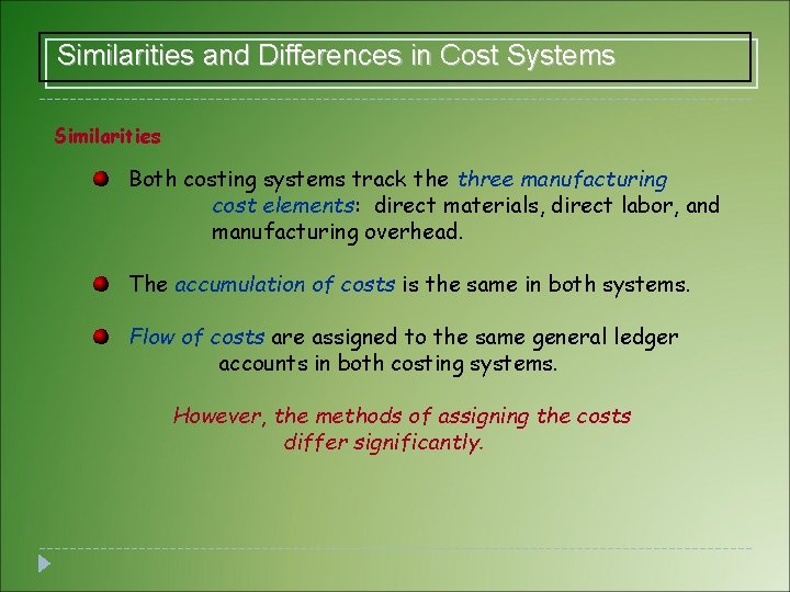 Similarities and Differences in Cost Systems Similarities Both costing systems track the three manufacturing Similarities and Differences in Cost Systems Similarities Both costing systems track the three manufacturing
