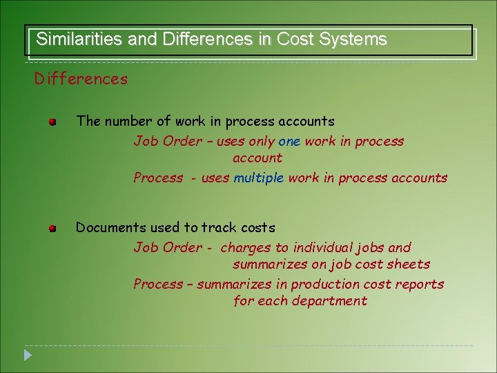 Similarities and Differences in Cost Systems Differences The number of work in process accounts Similarities and Differences in Cost Systems Differences The number of work in process accounts