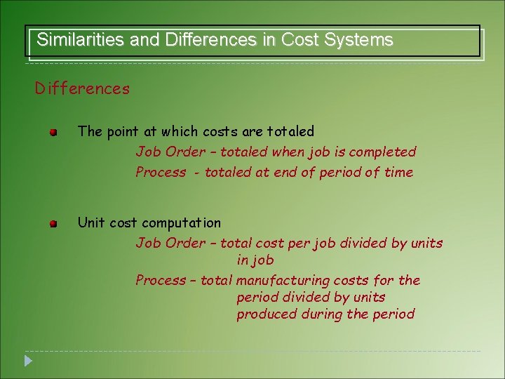 Similarities and Differences in Cost Systems Differences The point at which costs are totaled Similarities and Differences in Cost Systems Differences The point at which costs are totaled