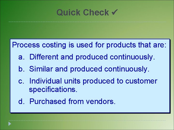 Quick Check Process costing is used for products that are: a. Different and produced Quick Check Process costing is used for products that are: a. Different and produced
