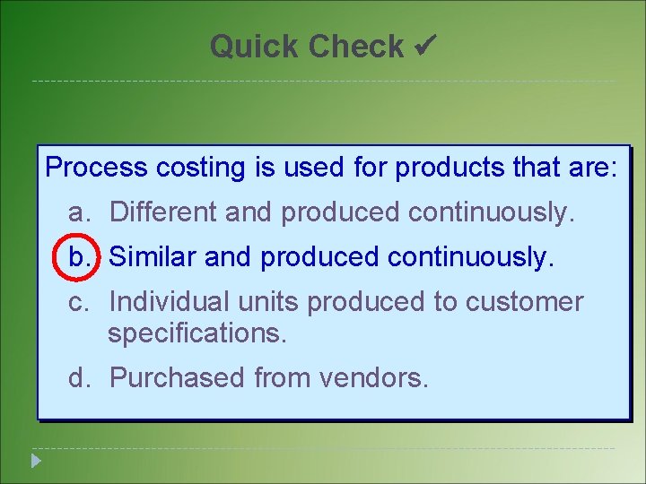 Quick Check Process costing is used for products that are: a. Different and produced Quick Check Process costing is used for products that are: a. Different and produced