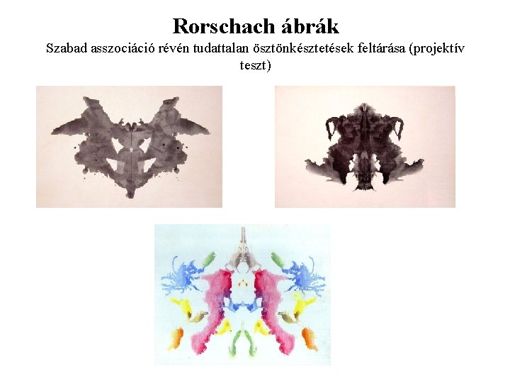 Rorschach ábrák Szabad asszociáció révén tudattalan ösztönkésztetések feltárása (projektív teszt) 