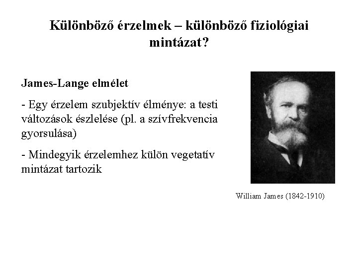 Különböző érzelmek – különböző fiziológiai mintázat? James-Lange elmélet - Egy érzelem szubjektív élménye: a