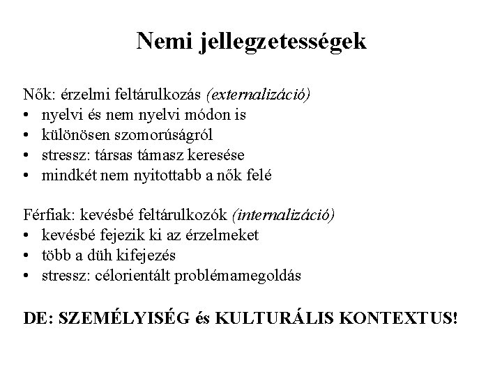 Nemi jellegzetességek Nők: érzelmi feltárulkozás (externalizáció) • nyelvi és nem nyelvi módon is •