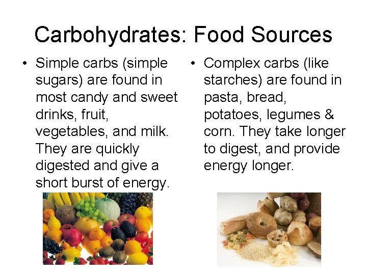 Carbohydrates: Food Sources • Simple carbs (simple • Complex carbs (like sugars) are found