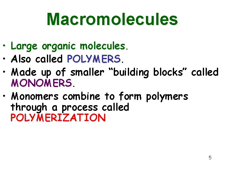 Macromolecules • Large organic molecules. • Also called POLYMERS • Made up of smaller