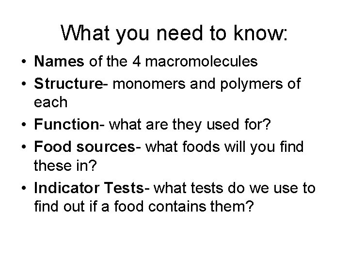 What you need to know: • Names of the 4 macromolecules • Structure- monomers