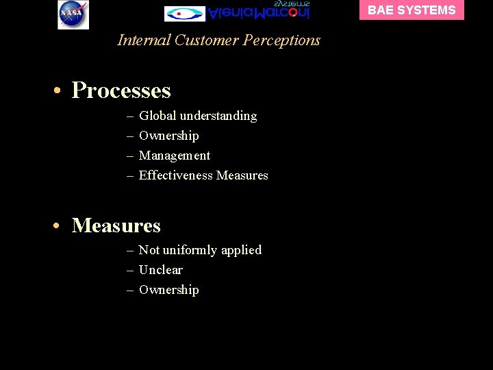 BAE SYSTEMS Internal Customer Perceptions • Processes – – Global understanding Ownership Management Effectiveness