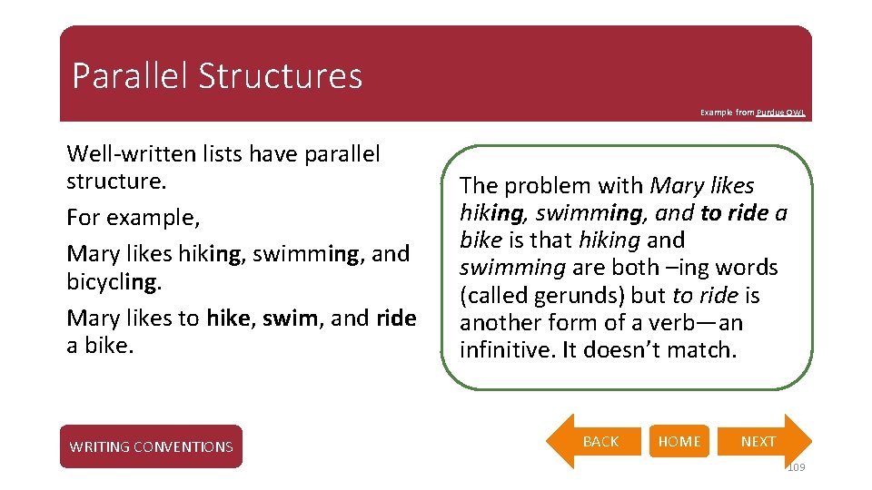 Parallel Structures Example from Purdue OWL Well-written lists have parallel structure. For example, Mary