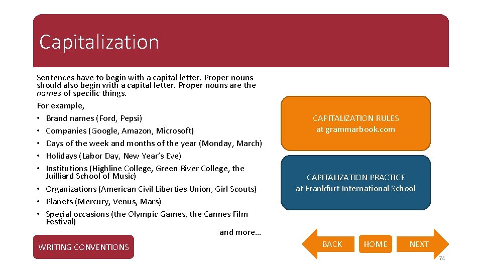 Capitalization Sentences have to begin with a capital letter. Proper nouns should also begin