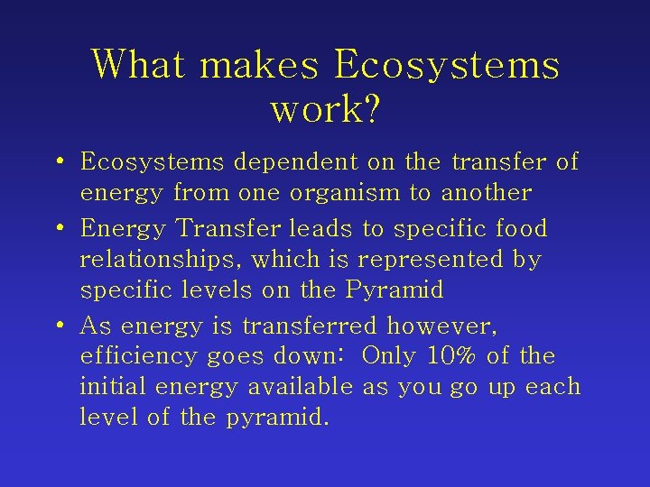 What makes Ecosystems work? • Ecosystems dependent on the transfer of energy from one