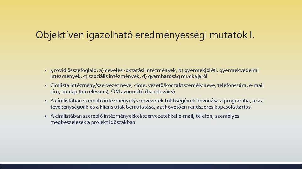 Objektíven igazolható eredményességi mutatók I. § 4 rövid összefoglaló: a) nevelési-oktatási intézmények, b) gyermekjóléti,