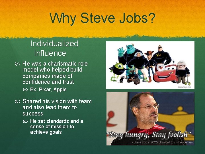Why Steve Jobs? Individualized Influence He was a charismatic role model who helped build