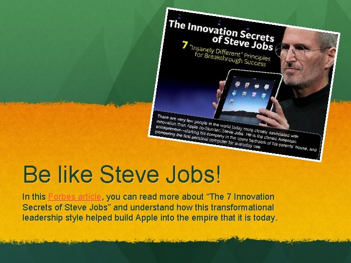 Be like Steve Jobs! In this Forbes article, you can read more about “The