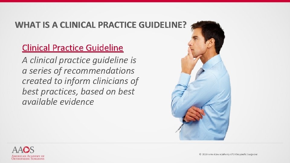 WHAT IS A CLINICAL PRACTICE GUIDELINE? Clinical Practice Guideline A clinical practice guideline is