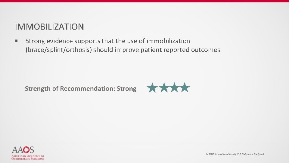 IMMOBILIZATION § Strong evidence supports that the use of immobilization (brace/splint/orthosis) should improve patient