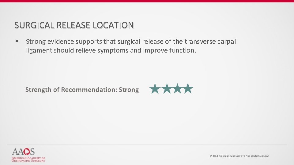 SURGICAL RELEASE LOCATION § Strong evidence supports that surgical release of the transverse carpal