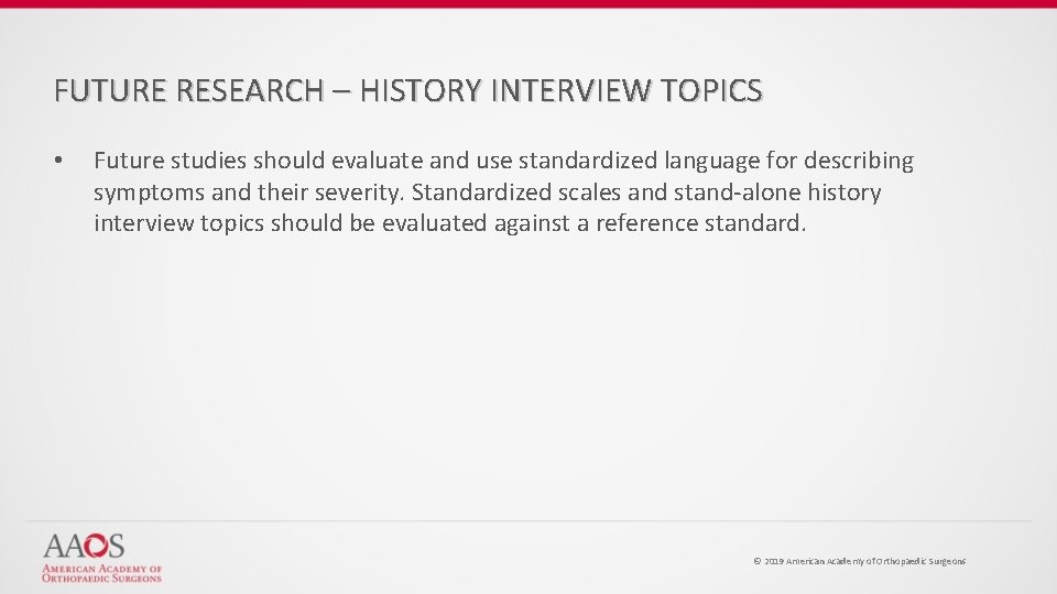 FUTURE RESEARCH – HISTORY INTERVIEW TOPICS • Future studies should evaluate and use standardized