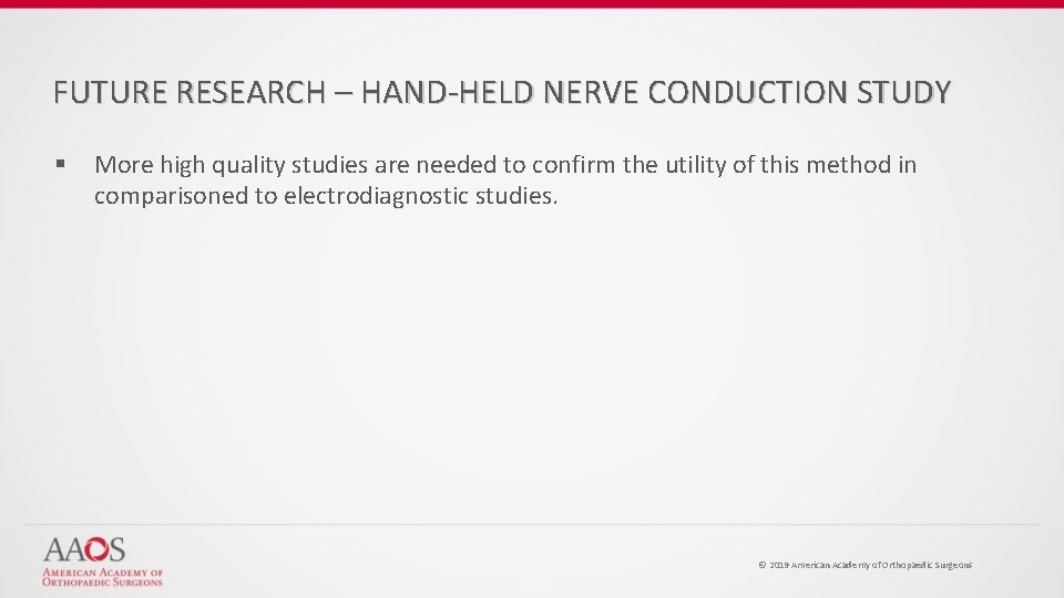 FUTURE RESEARCH – HAND-HELD NERVE CONDUCTION STUDY § More high quality studies are needed