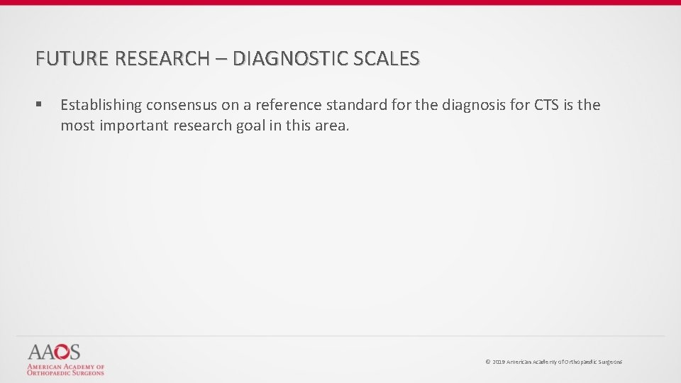 FUTURE RESEARCH – DIAGNOSTIC SCALES § Establishing consensus on a reference standard for the