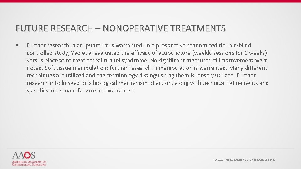 FUTURE RESEARCH – NONOPERATIVE TREATMENTS § Further research in acupuncture is warranted. In a