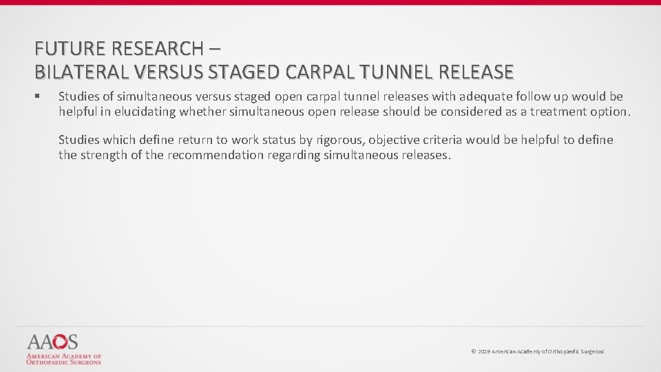 FUTURE RESEARCH – BILATERAL VERSUS STAGED CARPAL TUNNEL RELEASE § Studies of simultaneous versus