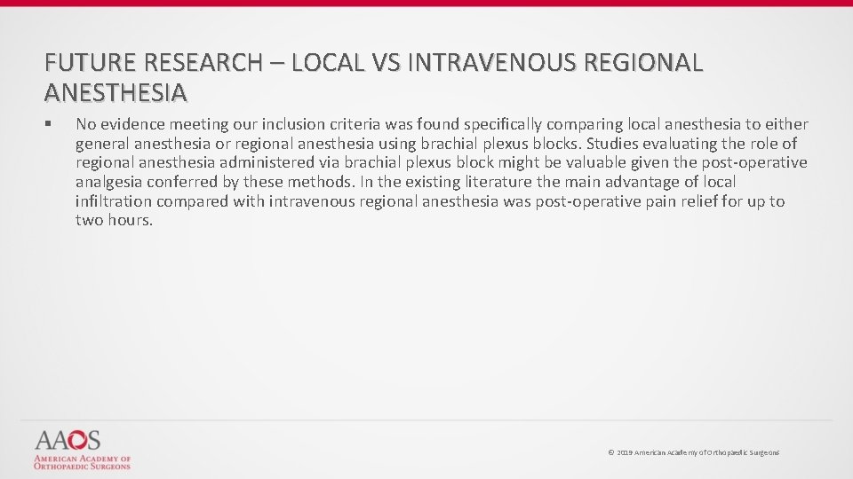 FUTURE RESEARCH – LOCAL VS INTRAVENOUS REGIONAL ANESTHESIA § No evidence meeting our inclusion