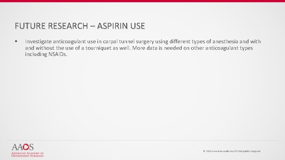 FUTURE RESEARCH – ASPIRIN USE § Investigate anticoagulant use in carpal tunnel surgery using