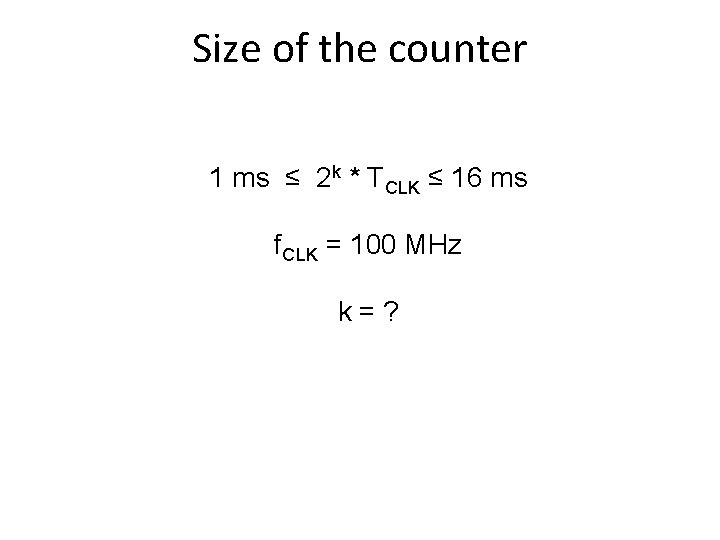 Size of the counter 1 ms ≤ 2 k * TCLK ≤ 16 ms