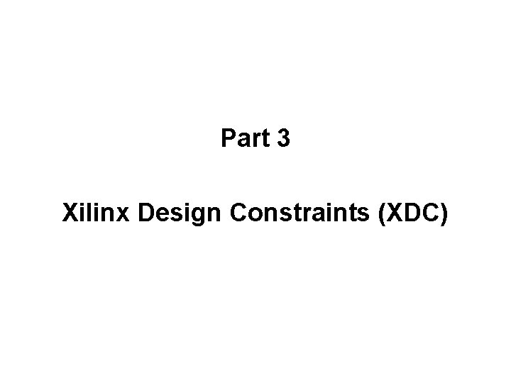 Part 3 Xilinx Design Constraints (XDC) 