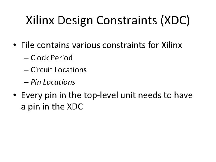 Xilinx Design Constraints (XDC) • File contains various constraints for Xilinx – Clock Period