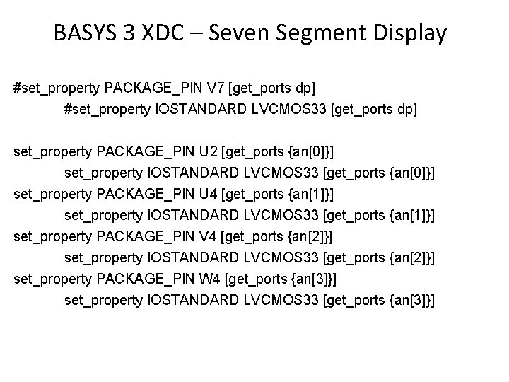 BASYS 3 XDC – Seven Segment Display #set_property PACKAGE_PIN V 7 [get_ports dp] #set_property