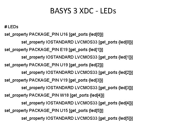 BASYS 3 XDC - LEDs # LEDs set_property PACKAGE_PIN U 16 [get_ports {led[0]}] set_property