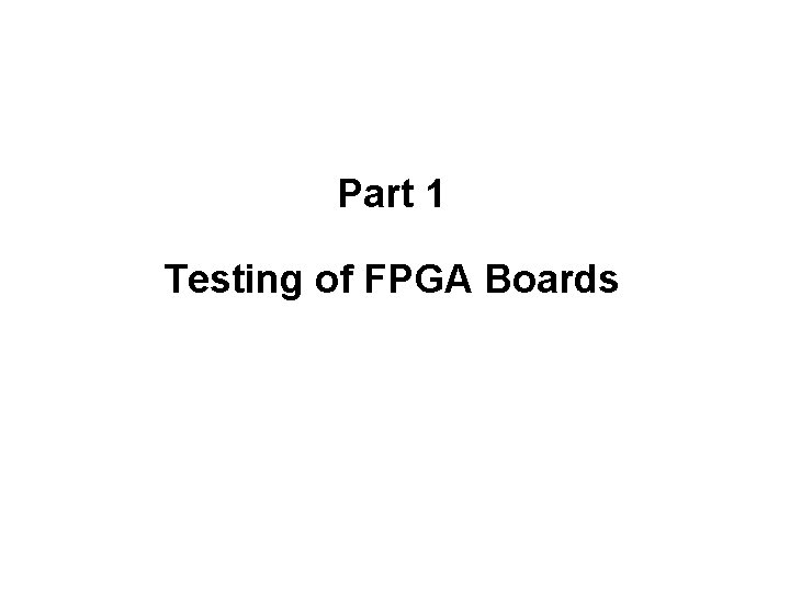 Part 1 Testing of FPGA Boards 