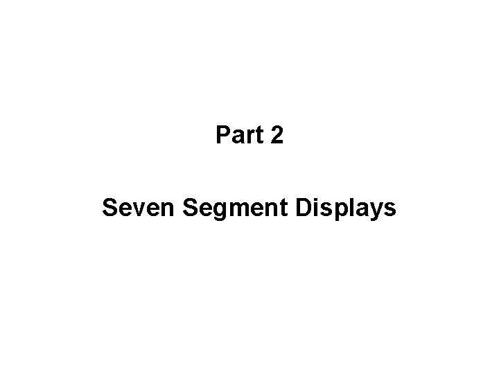 Part 2 Seven Segment Displays 