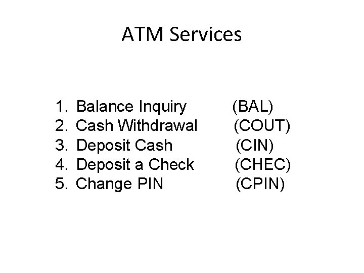 ATM Services 1. 2. 3. 4. 5. Balance Inquiry (BAL) Cash Withdrawal (COUT) Deposit