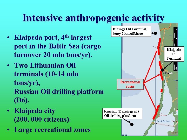 Intensive anthropogenic activity Butinge Oil Terminal, buoy 7 km offshore • Klaipeda port, 4
