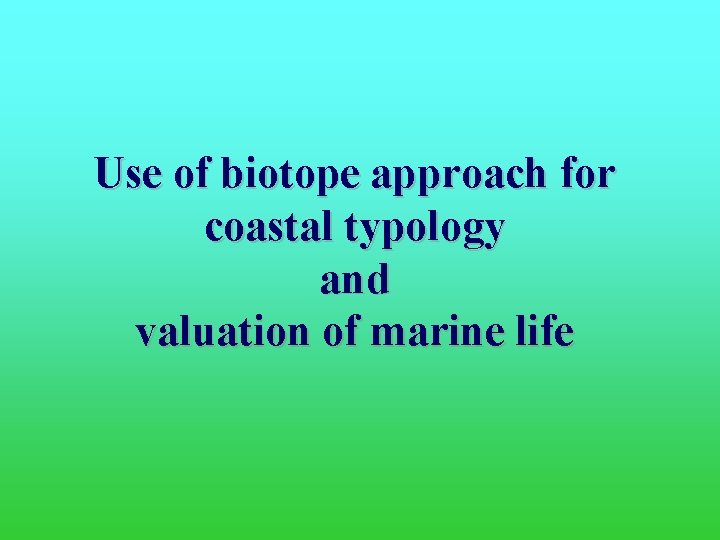 Use of biotope approach for coastal typology and valuation of marine life 