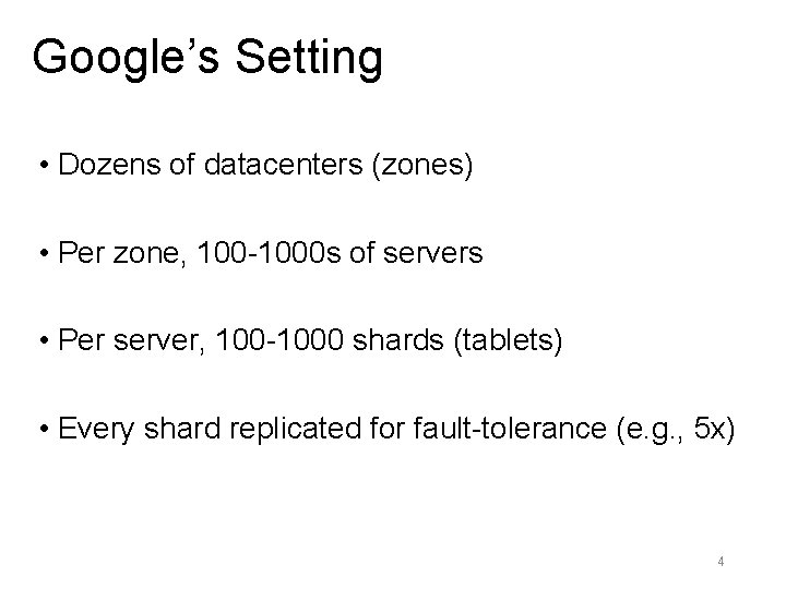 Google’s Setting • Dozens of datacenters (zones) • Per zone, 100 -1000 s of
