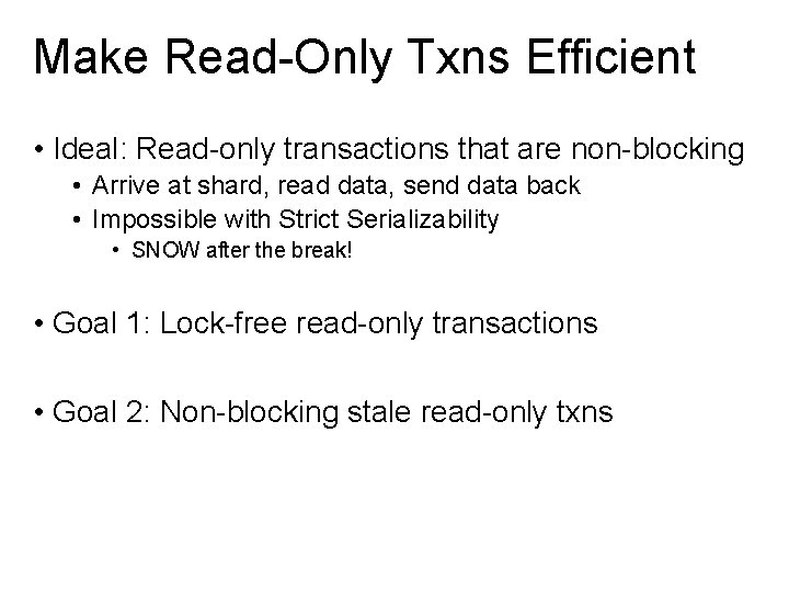 Make Read-Only Txns Efficient • Ideal: Read-only transactions that are non-blocking • Arrive at