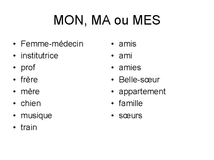 MON, MA ou MES • • Femme-médecin institutrice prof frère mère chien musique train