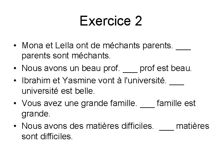 Exercice 2 • Mona et Leïla ont de méchants parents. ___ parents sont méchants.