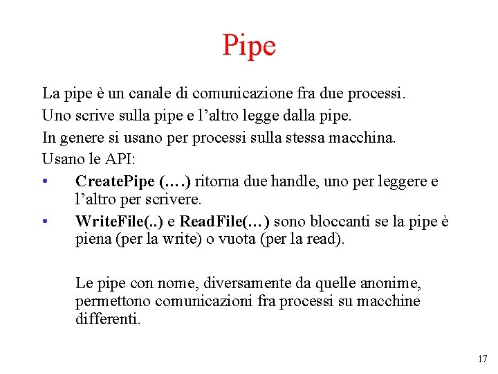 Pipe La pipe è un canale di comunicazione fra due processi. Uno scrive sulla