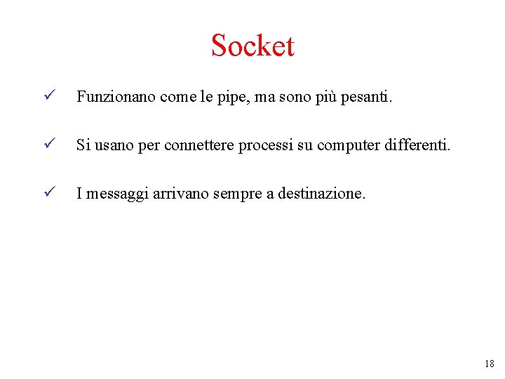 Socket ü Funzionano come le pipe, ma sono più pesanti. ü Si usano per