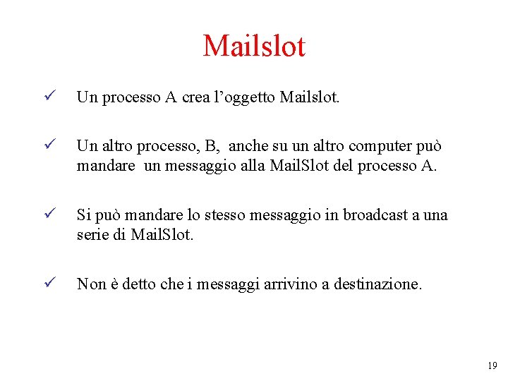 Mailslot ü Un processo A crea l’oggetto Mailslot. ü Un altro processo, B, anche