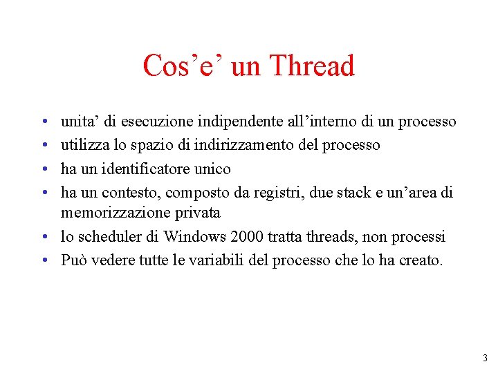 Cos’e’ un Thread • • unita’ di esecuzione indipendente all’interno di un processo utilizza