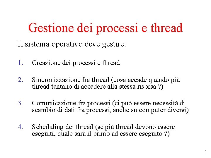 Gestione dei processi e thread Il sistema operativo deve gestire: 1. Creazione dei processi