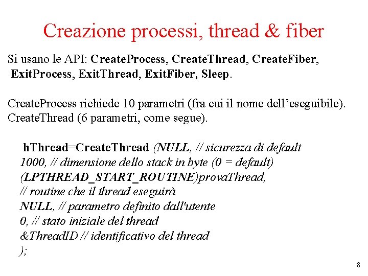 Creazione processi, thread & fiber Si usano le API: Create. Process, Create. Thread, Create.