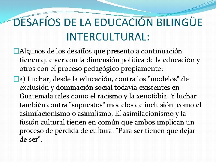 DESAFÍOS DE LA EDUCACIÓN BILINGÜE INTERCULTURAL: �Algunos de los desafíos que presento a continuación